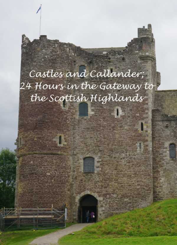 Castles and Callander; 24 Hours in the Gateway to the Scottish Highlands